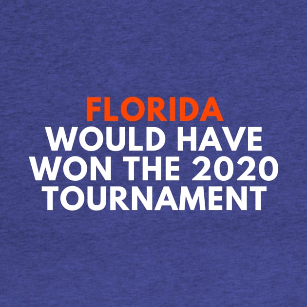 Florida Would Have Won the 2020 Tournament by SportsGuyTees